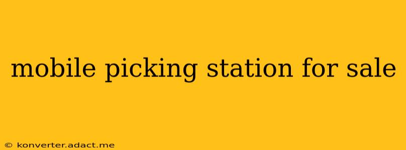 mobile picking station for sale