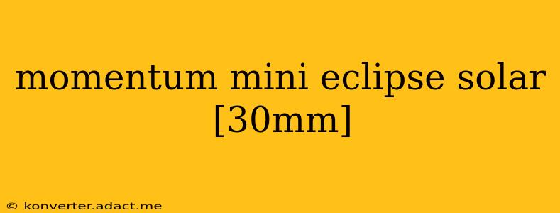 momentum mini eclipse solar [30mm]