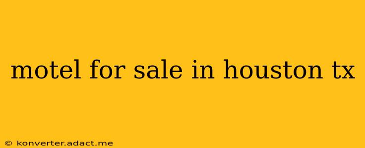 motel for sale in houston tx