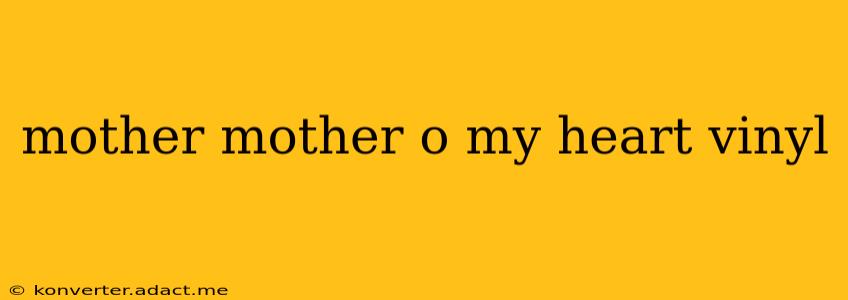 mother mother o my heart vinyl