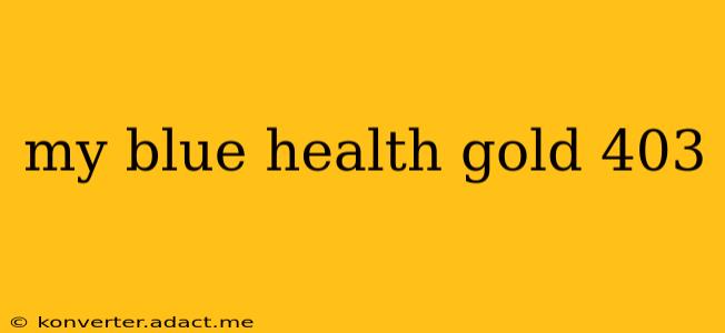 my blue health gold 403