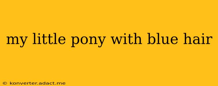 my little pony with blue hair