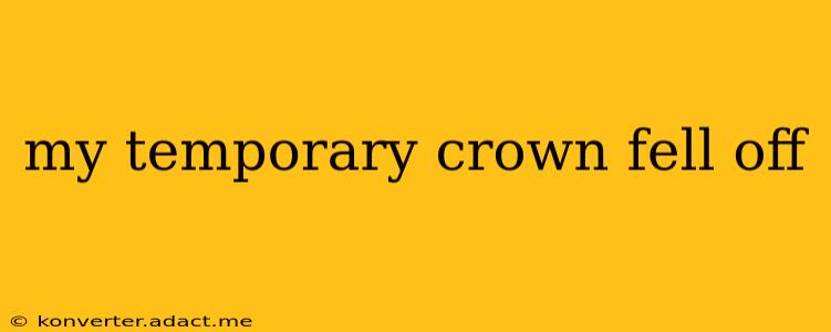 my temporary crown fell off