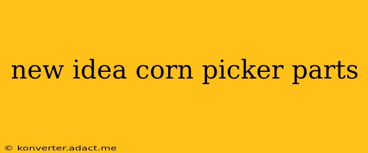 new idea corn picker parts