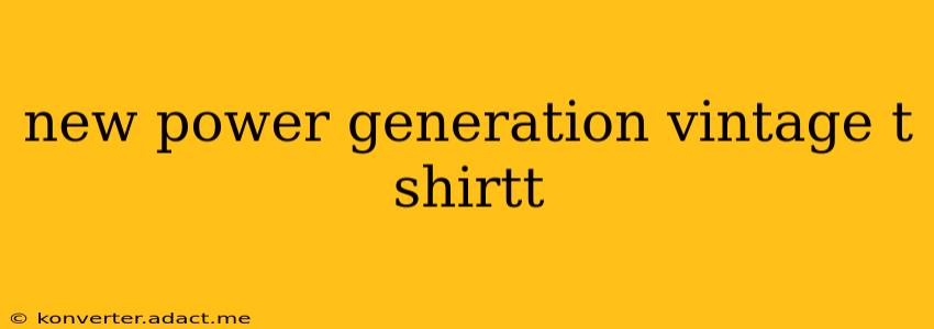 new power generation vintage t shirtt