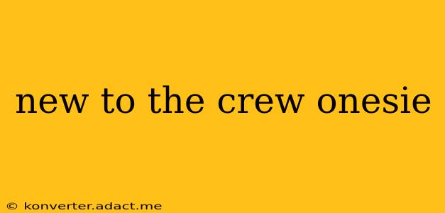 new to the crew onesie