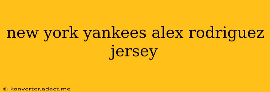 new york yankees alex rodriguez jersey