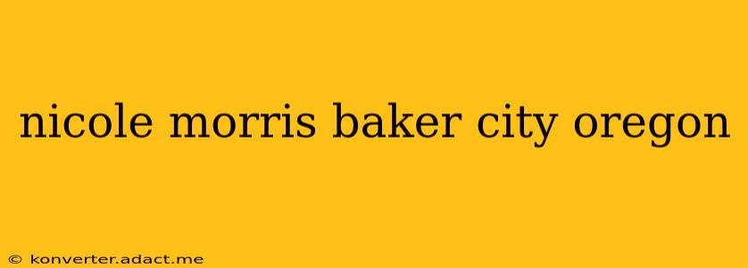 nicole morris baker city oregon