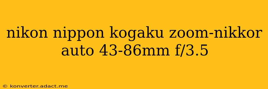 nikon nippon kogaku zoom-nikkor auto 43-86mm f/3.5