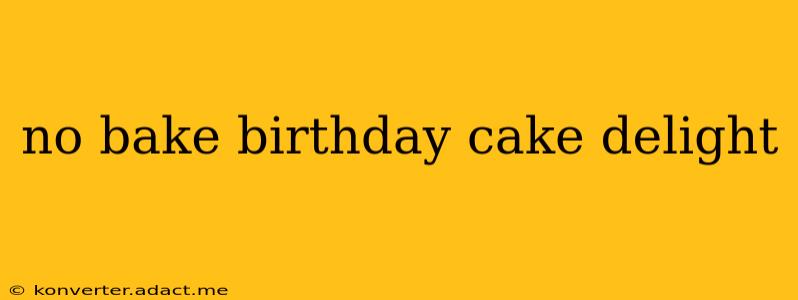 no bake birthday cake delight