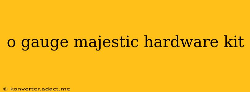 o gauge majestic hardware kit