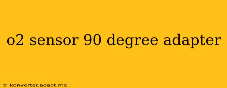 o2 sensor 90 degree adapter