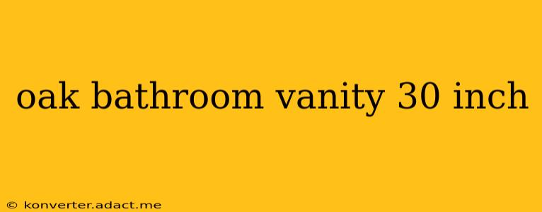 oak bathroom vanity 30 inch