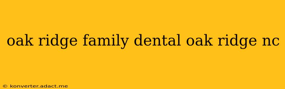 oak ridge family dental oak ridge nc