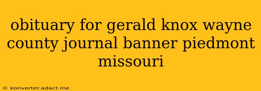 obituary for gerald knox wayne county journal banner piedmont missouri