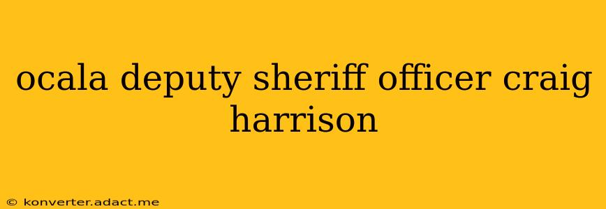 ocala deputy sheriff officer craig harrison