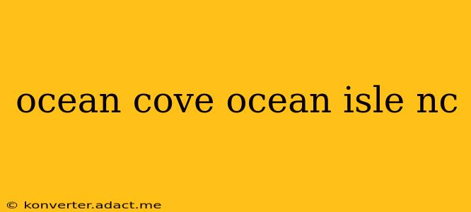ocean cove ocean isle nc