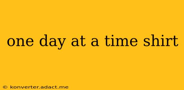 one day at a time shirt