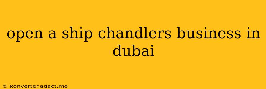 open a ship chandlers business in dubai