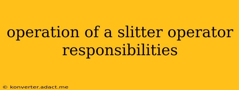 operation of a slitter operator responsibilities
