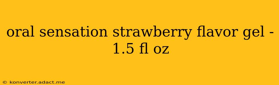 oral sensation strawberry flavor gel - 1.5 fl oz