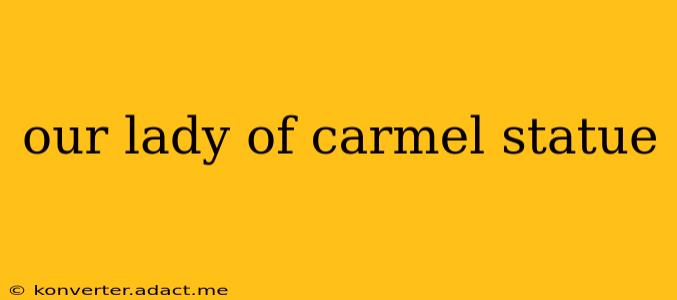 our lady of carmel statue