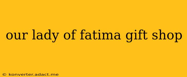 our lady of fatima gift shop