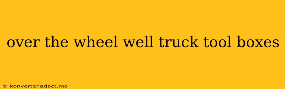 over the wheel well truck tool boxes