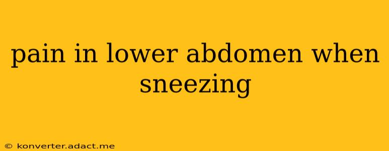 pain in lower abdomen when sneezing