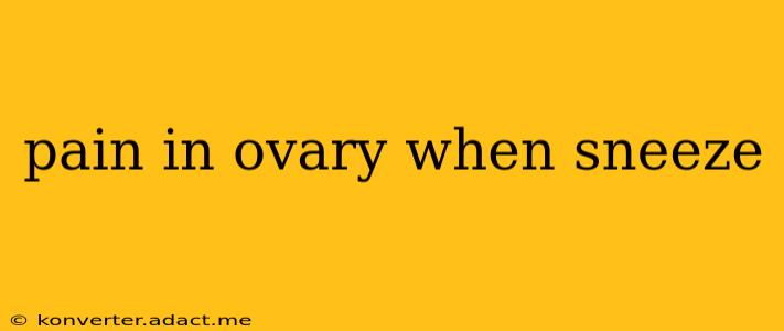 pain in ovary when sneeze