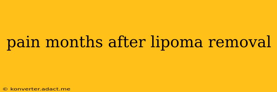pain months after lipoma removal