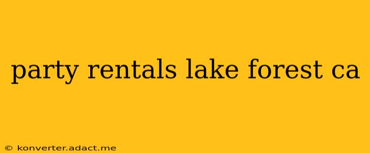 party rentals lake forest ca