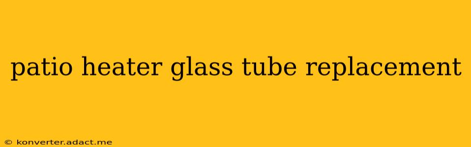 patio heater glass tube replacement