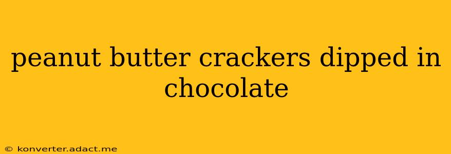 peanut butter crackers dipped in chocolate