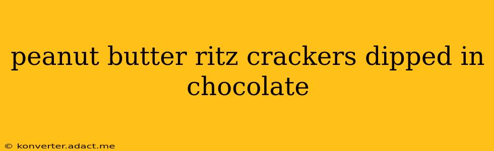 peanut butter ritz crackers dipped in chocolate
