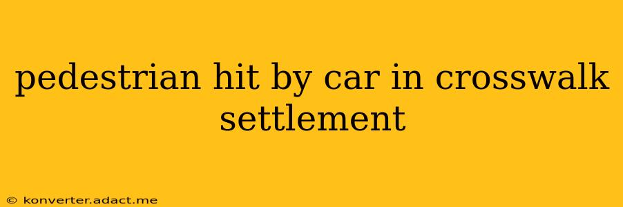 pedestrian hit by car in crosswalk settlement
