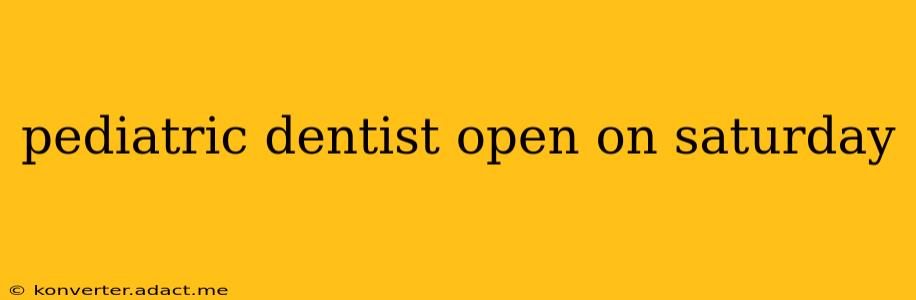 pediatric dentist open on saturday