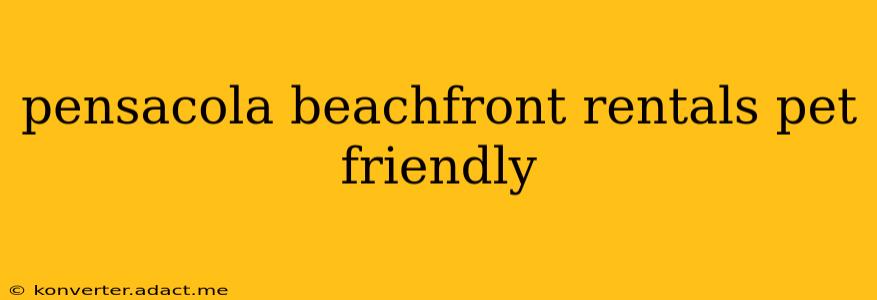 pensacola beachfront rentals pet friendly