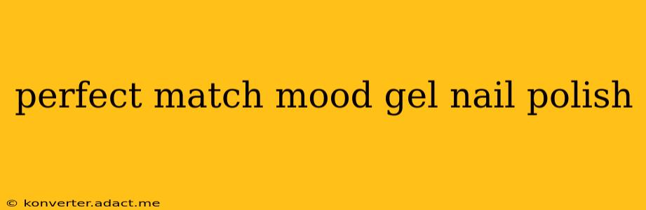 perfect match mood gel nail polish