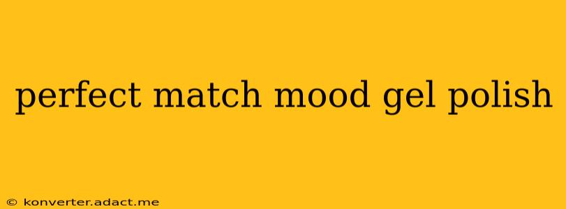 perfect match mood gel polish