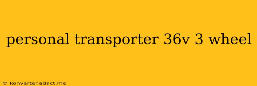 personal transporter 36v 3 wheel