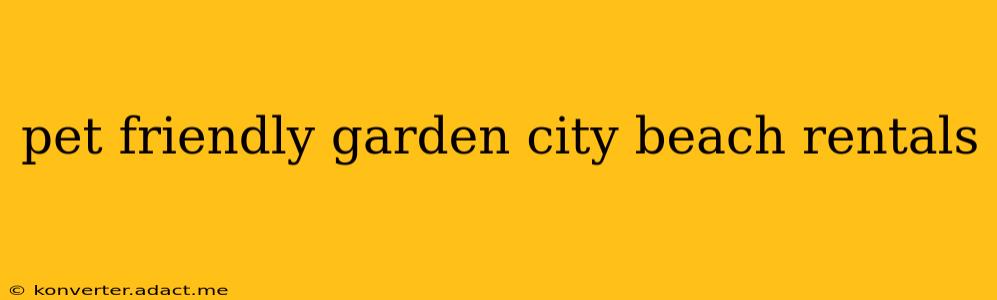 pet friendly garden city beach rentals