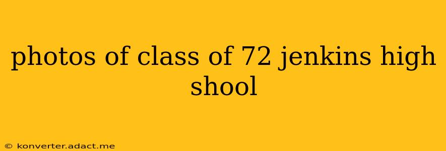 photos of class of 72 jenkins high shool