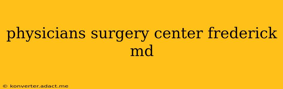 physicians surgery center frederick md