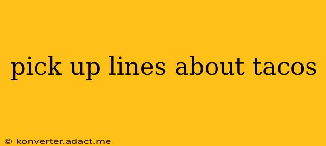 pick up lines about tacos