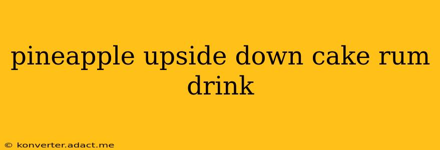 pineapple upside down cake rum drink
