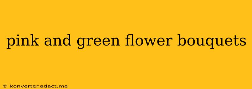 pink and green flower bouquets