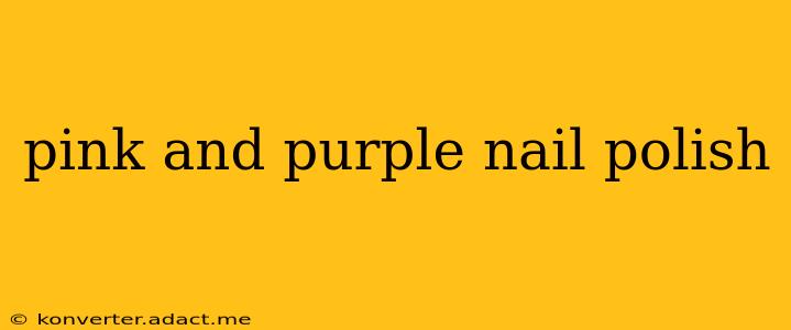 pink and purple nail polish