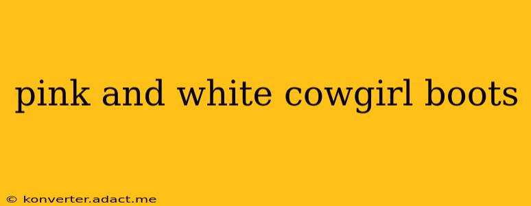 pink and white cowgirl boots
