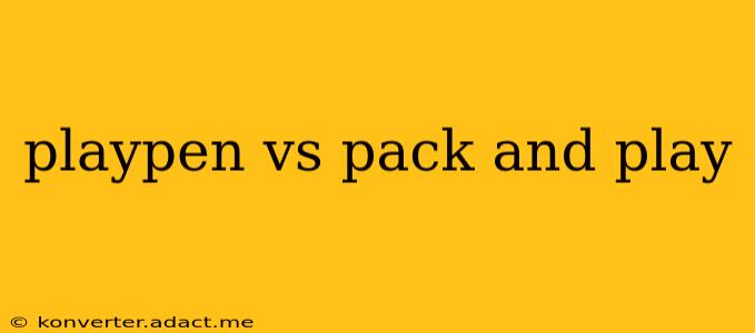 playpen vs pack and play